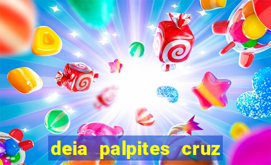 deia palpites cruz do dia